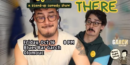 OloMOuST THERE; a stand-up comedy show