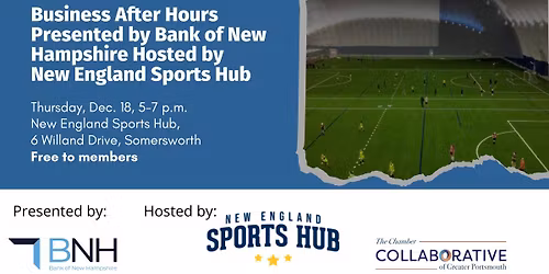 Business After Hours Presented by Bank of New Hampshire Hosted by the New England Sports Hub