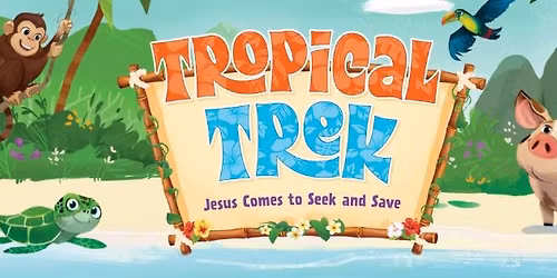 SAVE THE DATE - Tropical Trek VBS - June 7-11