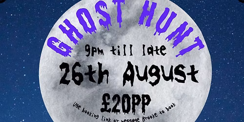 \ud83d\udd1e\ud83d\udc7b\ud83d\udddd GHOST HUNT \u2013 26th AUGUST! \ud83d\udddd\ud83d\udc7b\ud83d\udd1e