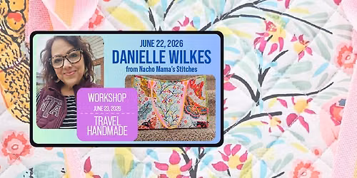 June 2026 Meeting: Scraps, Stitches & Stories: My Quilted Journey by Danielle Wilkes