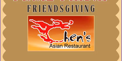 Final Friday: Friendsgiving at Chen's