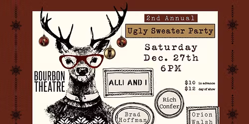 2nd Annual Ugly Sweater Party w\/ Alli And I, Orion Walsh, Rich Confer and Brad Hoffman