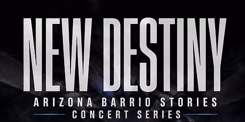 New Destiny: Arizona Barrio Stories Concert Series at ALAC \ud83c\uddf2\ud83c\uddfd\ud83c\uddfa\ud83c\uddf8