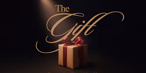 "The Gift" Christmas Night of Worship (2:30\/5:00\/7:00pm)