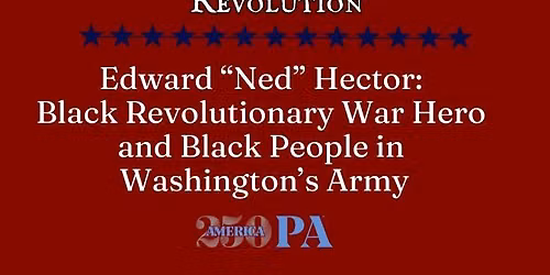 Edward "Ned" Hector: Black Revolutionary War Hero & Black People in Washington's Army