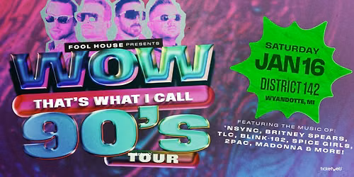 Fool House - The Ultimate 90\u2019s Party presents \u201cWow, That\u2019s What I Call 90\u2019s Tour!\u201d