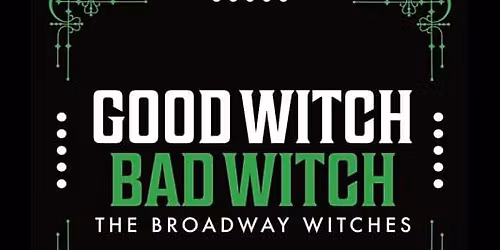 Good Witch\/Bad Witch: The Broadway Witches