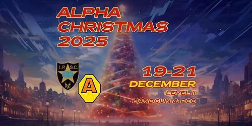 ALPHA CHRISTMAS 2025, IPSC, LEVEL II, HANDGUN + PCC