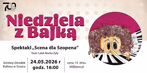 Spektakl \u201eScena dla Szopena". Niedziela z Bajk\u0105 || 24.05.2026