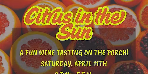 Citrus in the Sun- A Wine Tasting on the Porch!