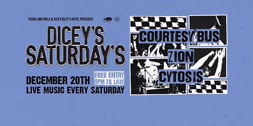 DICEY\u2019S SATURDAYS W\/ COURTESY BUS \/\/ ZION \/\/ CYTOSIS