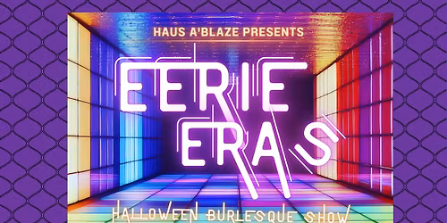 Haus A'Blaze Burlesque presents Eerie Eras
