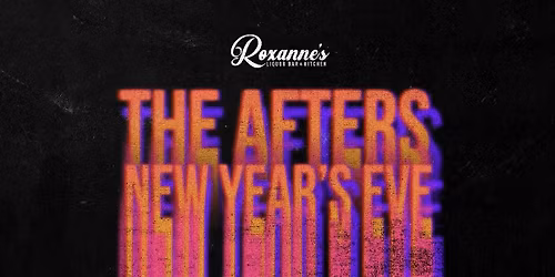 The Afters New Year's Eve At Roxanne's!