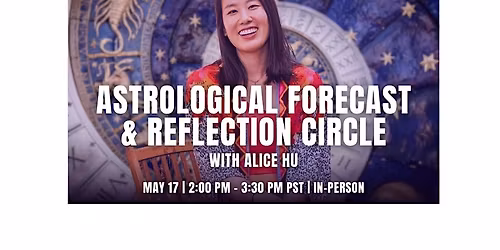 IN-PERSON: Astrological Forecast & Reflection Circle with Alice Hu