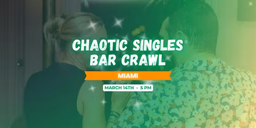 Chaotic Singles BAR CRAWL! (Miami)
