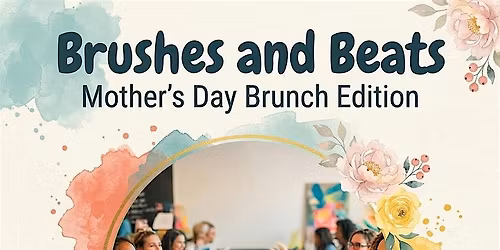 Brushes & Beats: Mother's Day Brunch Edition
