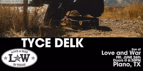 TYCE DELK LIVE @ LOVE AND WAR - PLANO, TX