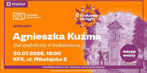O Krakowie na okr\u0105g\u0142o | \u201eKod symboliczny w \u015bredniowieczu\u201d \u2013 Agnieszka Ku\u017ama