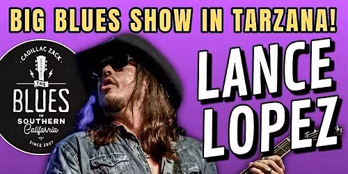 LANCE LOPEZ - Blazing Texas Blues-Rock Guitarist - in Tarzana!