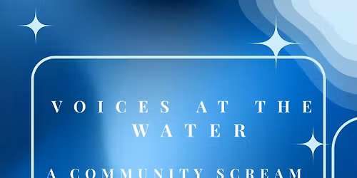Voices at the Water \u2014 A Community Scream