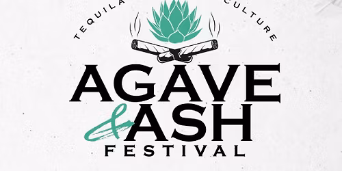 Agave & Ash Festival: Tequila. Cigars. Culture.