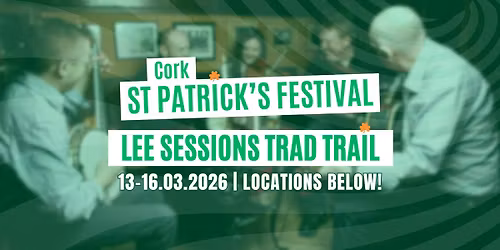 Lee Sessions Trad Trail | Cork's St Patrick\u2019s Festival 2026