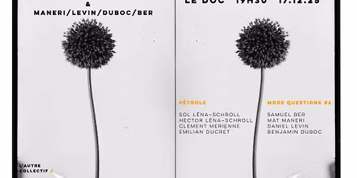 Autre Soir\u00e9e #3 \/\/ P\u00e9trole - More Questions #6 \/\/ Maneri Levin Duboc Ber