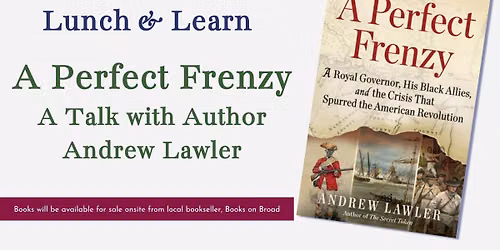 Lunch & Learn: A Perfect Frenzy A Talk with Author Andrew Lawler