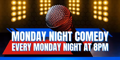 MONDAY NIGHT COMEDY!