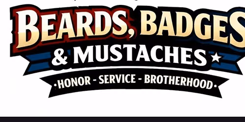 BEARDS, BADGES and MUSTACHES - Benefiting Local First Responders