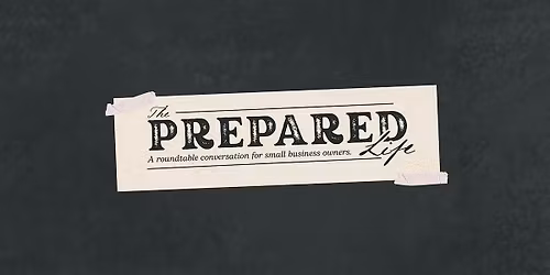 The Prepared Life: Business Owner Roundtable