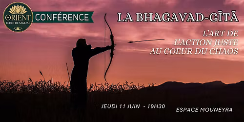 La Bhagavad-G\u00eet\u00e2 - L'art de l'action juste au coeur du chaos