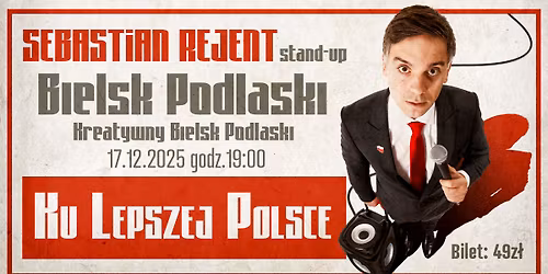 Bielsk Podlaski \/ Stand-up: Sebastian Rejent - Ku Lepszej Polsce \/ 17.12.2025 \/ g.19:00