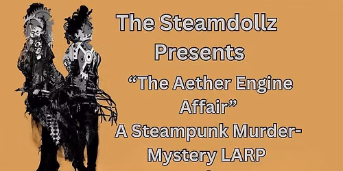 The Steamdollz presents \u201cThe Aether Engine Affair\u201d A Live-Action Roleplay
