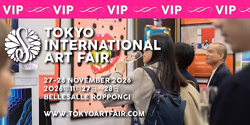 Tokyo International Art Fair - VIP Friday 27 Nov \/ VIP\u4f1a\u54e1\u9650\u5b9a 2026\u5e7411\u670827\u65e5\uff08\u91d1\uff09