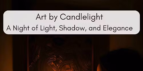 Art by Candlelight: A night of Light, Shadow, and Elegance.
