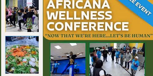 Africana Wellness Conference, Now That We're Here.. Let's Be Human