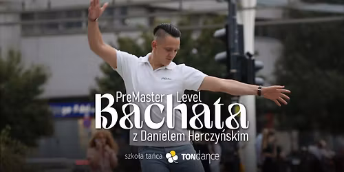 \ud83d\ude80 BACHATA PREMASTER: Wejd\u017a na wy\u017cszy level | Daniel Herczy\u0144ski