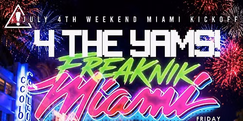 4THE YAMS FREAKNIK MIAMI EDITION FRIDAY JULY 3RD (TICKET LINK)