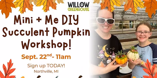 9\/22 Mini + Me Succulent Pumpkin Workshop!