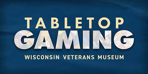 Tabletop Gaming at the Wisconsin Veterans Museum