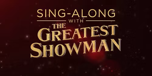 The Greatest Showman Sing-A-Long!