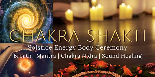 Chakra Shakti: Solstice Energy Body Ceremony
