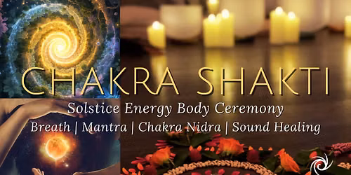 Chakra Shakti: Solstice Energy Body Ceremony — Soma Yoga