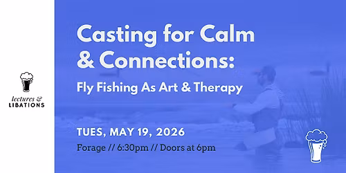 Lectures & Libations: Casting for Calm & Connections