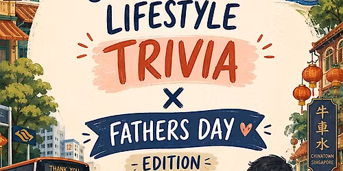 A SINGAPORE LIFESTYLE TRIVIA (FATHER'S DAY EDITION)