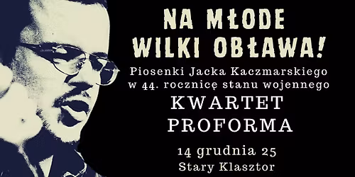 "Na m\u0142ode wilki ob\u0142awa!" - piosenki Jacka Kaczmarskiego w 44. rocznic\u0119 stanu wojennego gra KWARTET P