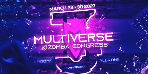 Multiverse Kizomba Congress (6 Rooms) - 3rd Edition - Lyon - All In One