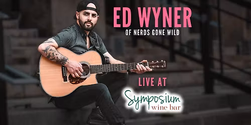 Ed Wyner LIVE at Symposium Wine Bar!